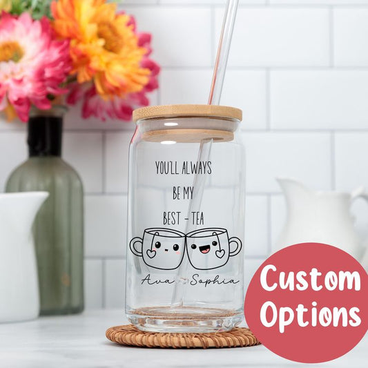 You'll Always Be My Best Tea Glasscan Customized Names