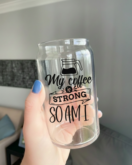 My Coffee Is Strong So Am I Glasscan